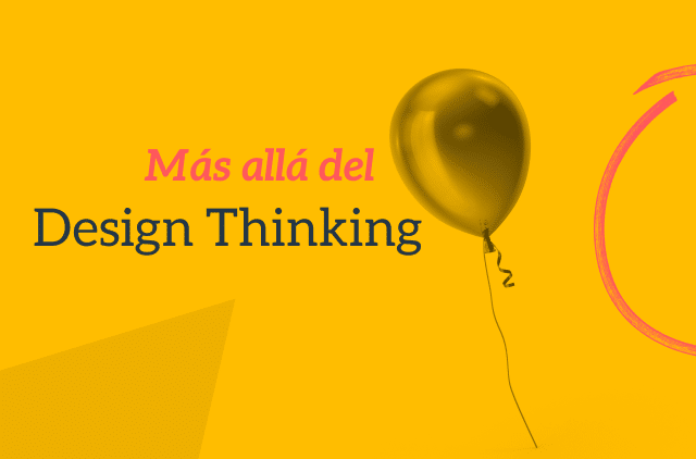 Lee más sobre el artículo Más allá del Design Thinking